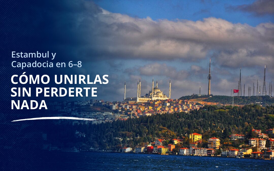Estambul y Capadocia en 6–8 días_ cómo unirlas sin perderte nada